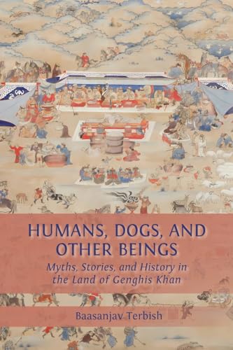 Humans, Dogs and Other Beings: Myths, Stories, and History in the Land of Genghis Khan von Open Book Publishers