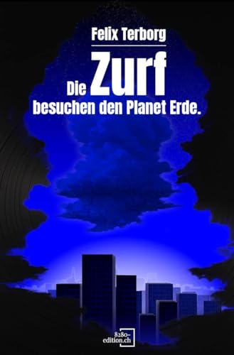 Die Zurf besuchen den Planet Erde - Von Arboris und einem Leben.: Eine Sci-Fi Single von 8280-edition.ch