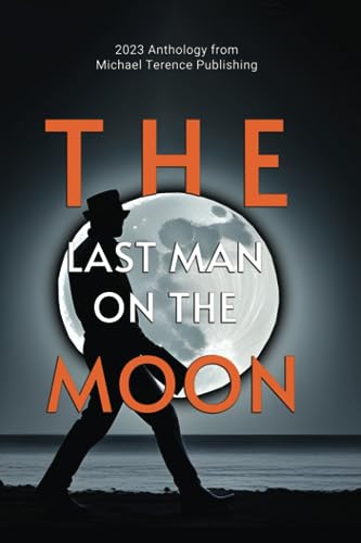 The Last Man on the Moon: 2023 Anthology from Michael Terence Publishing