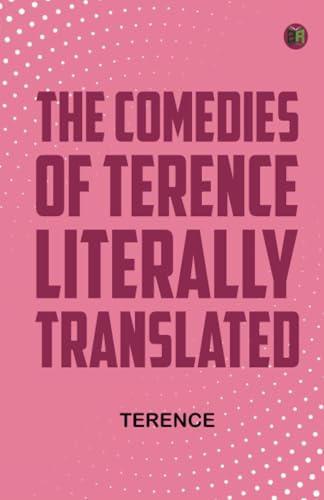 The Comedies of Terence Literally Translated von Zinc Read