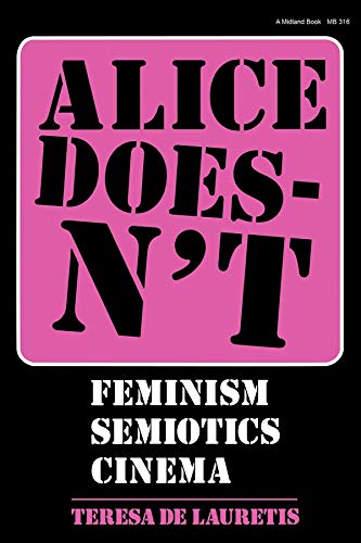 Alice Doesn't: Feminism, Semiotics, Cinema von Indiana University Press