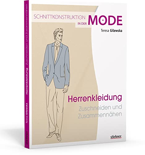 Schnittkonstruktion in der Mode: Herrenkleidung: Zuschneiden und Zusammennähen von Stiebner Verlag GmbH