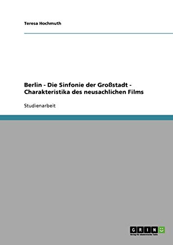 Charakteristika des neusachlichen Films: Berlin - Die Sinfonie der Großstadt von Books on Demand