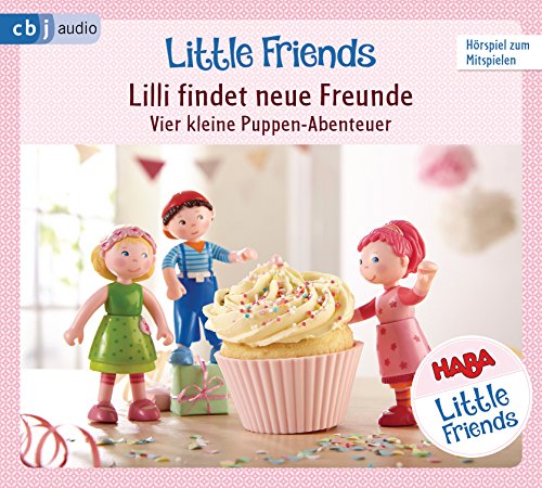 HABA Little Friends – Lilli findet neue Freunde: Vier kleine Puppen-Abenteuer zum Hören und Mitspielen! (HABA Little Friends Hörspiele, Band 1)