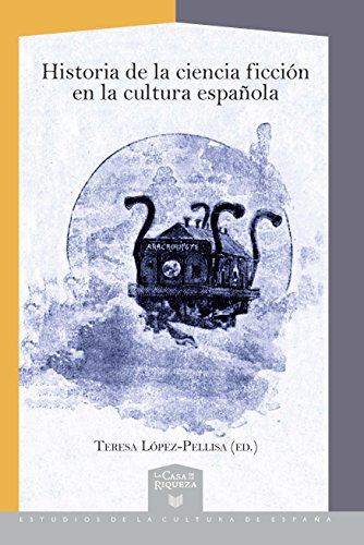 Historia de la ciencia ficción en la cultura española (La Casa de la Riqueza. Estudios de la Cultura de España, Band 44) von Iberoamericana Editorial Vervuert, S.L.