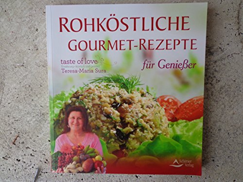 Rohköstliche Gourmet-Rezepte - für Genießer: taste of love, Ernährung - köstlich und gesund