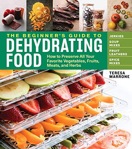 The Beginner's Guide to Dehydrating Food, 2nd Edition: How to Preserve All Your Favorite Vegetables, Fruits, Meats, and Herbs von Storey Publishing