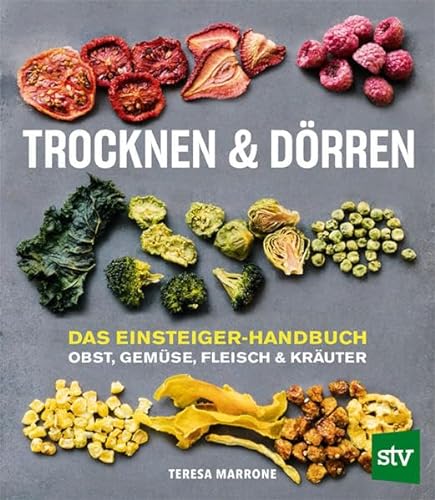 Trocknen und Dörren: Das Einsteiger-Handbuch; Obst, Gemüse, Fleisch und Kräuter