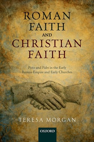 Roman Faith and Christian Faith: Pistis And Fides In The Early Roman Empire And Early Churches