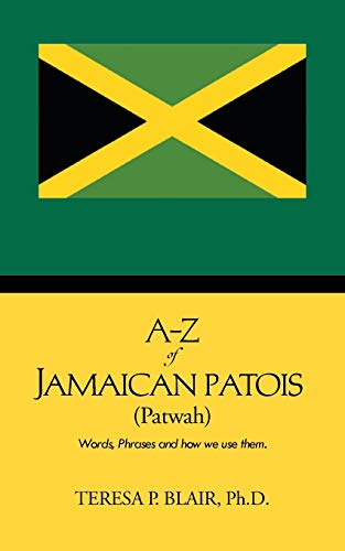 A-Z of Jamaican Patois (Patwah): Words, Phrases and how we use them. von Authorhouse