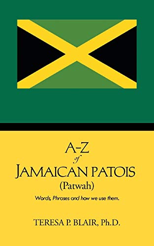 A-Z of Jamaican Patois (Patwah): Words, Phrases and how we use them.