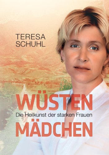 Wüstenmädchen: Die Heilkunst der starken Frauen von Books on Demand