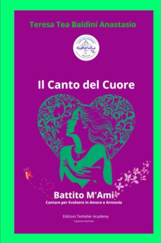 IL CANTO DEL CUORE – Battito M’Ami Cantare per Evolvere in Amore e Armonia (La community di ilmiolibro.it) von ilmiolibro self publishing