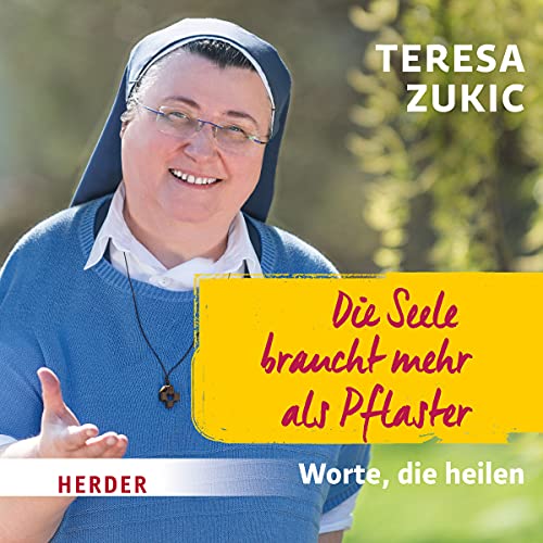 Die Seele braucht mehr als Pflaster: Worte, die heilen: Worte, die heilen, Lesung von Herder, Freiburg