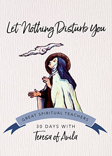 Let Nothing Disturb You: Teresa of Avila (30 Days With a Great Spiritual Teacher)