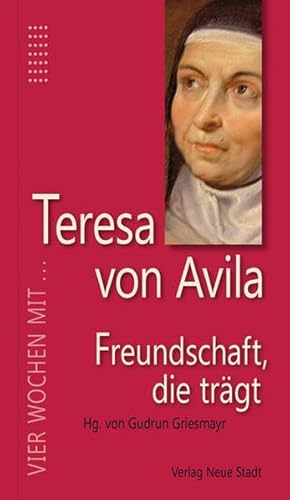 Freundschaft, die trägt: Vier Wochen mit Teresa von Avila