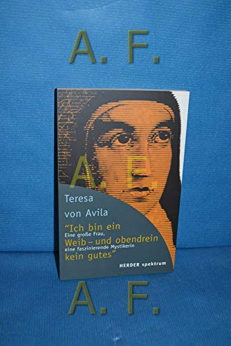 Ich bin ein Weib - und obendrein kein gutes': Eine große Frau, eine faszinierende Mystikerin (HERDER spektrum)