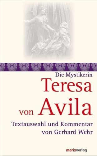 Teresa von Avila: Textauswahl und Kommentar von Gerhard Wehr (Die Mystiker)