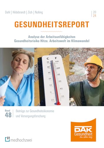 Gesundheitsreport 2024. Analyse der Arbeitsunfähigkeiten. Gesundheitsrisiko Hitze. Arbeitswelt im Klimawandel (Beiträge zur Gesundheitsökonomie und Versorgungsforschung)