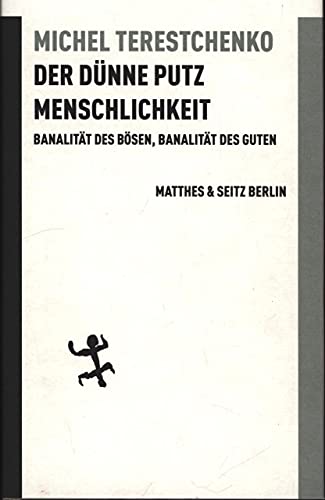Der dünne Putz Menschlichkeit: Banalität des Bösen, Banalität des Guten (Batterien) von Matthes & Seitz Berlin