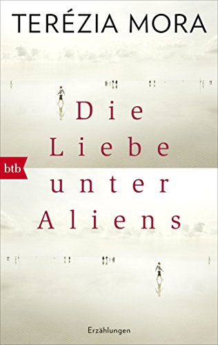 Die Liebe unter Aliens: Erzählungen