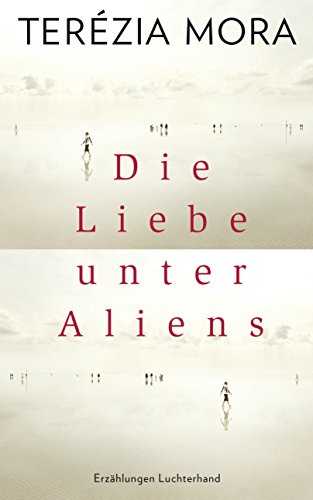 Die Liebe unter Aliens: Erzählungen
