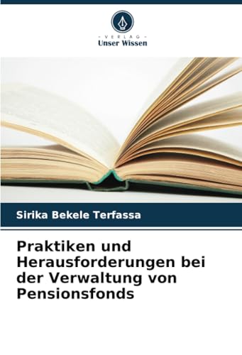 Praktiken und Herausforderungen bei der Verwaltung von Pensionsfonds von Verlag Unser Wissen