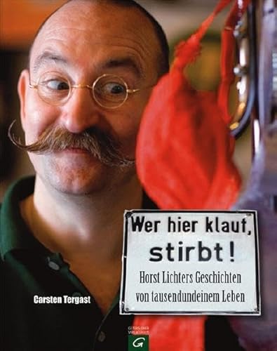 Wer hier klaut, stirbt: Horst Lichters Geschichten von tausendundeinem Leben