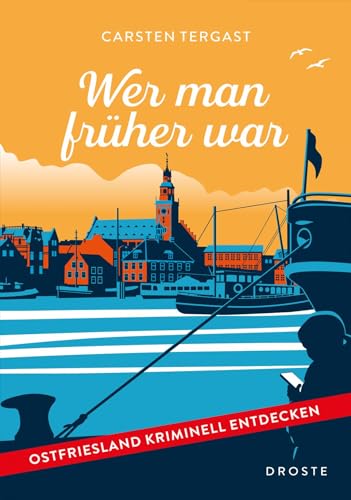 Wer man früher war: Ostfriesland kriminell entdecken von Droste Verlag GmbH