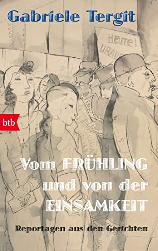 Vom Frühling und von der Einsamkeit: Reportagen aus den Gerichten von btb Verlag