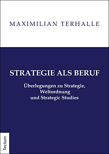 Strategie als Beruf: Überlegungen zu Strategie, Weltordnung und Strategic Studies