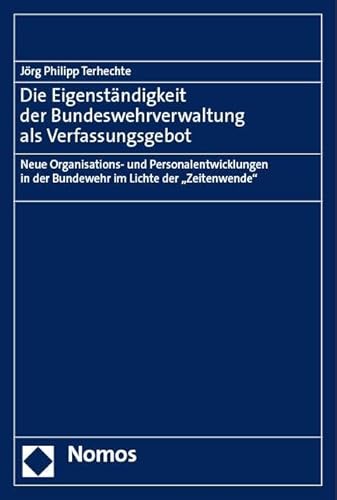 Die Eigenständigkeit der Bundeswehrverwaltung als Verfassungsgebot: Neue Organisations- und Personalentwicklungen in der Bundewehr im Lichte der „Zeitenwende“