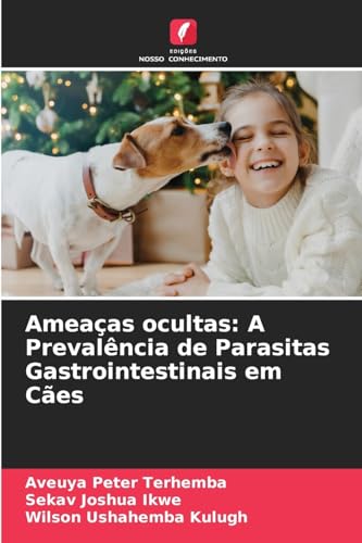 Ameaças ocultas: A Prevalência de Parasitas Gastrointestinais em Cães Ameaças ocultas: A Prevalência de Parasitas Gastrointestinais em Cães von Edições Nosso Conhecimento