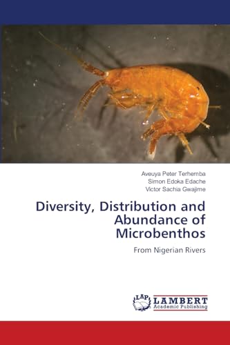 Diversity, Distribution and Abundance of Microbenthos: From Nigerian Rivers Diversity, Distribution and Abundance of Microbenthos: From Nigerian Rivers von LAP LAMBERT Academic Publishing