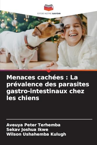 Menaces cachées : La prévalence des parasites gastro-intestinaux chez les chiens Menaces cachées : La prévalence des parasites gastro-intestinaux chez les chiens von Editions Notre Savoir