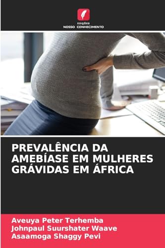 PREVALÊNCIA DA AMEBÍASE EM MULHERES GRÁVIDAS EM ÁFRICA PREVALÊNCIA DA AMEBÍASE EM MULHERES GRÁVIDAS EM ÁFRICA von Edições Nosso Conhecimento