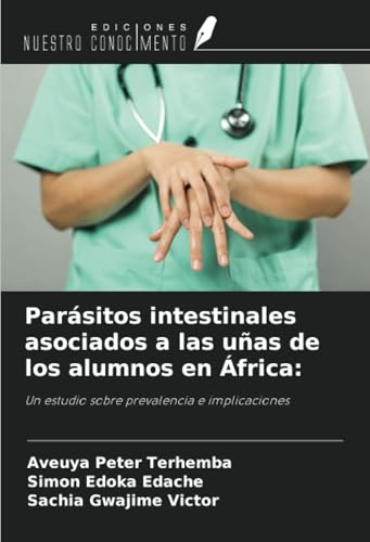 Parásitos intestinales asociados a las uñas de los alumnos en África:: Un estudio sobre prevalencia e implicaciones Parásitos intestinales asociados a las uñas de los alumnos en África:: Un estudio sobre prevalencia e implicaciones von Ediciones Nuestro Conocimiento