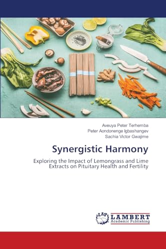 Synergistic Harmony: Exploring the Impact of Lemongrass and Lime Extracts on Pituitary Health and Fertility Synergistic Harmony: Exploring the Impact of Lemongrass and Lime Extracts on Pituitary Health and Fertility von LAP LAMBERT Academic Publishing