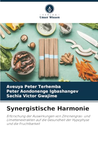Synergistische Harmonie: Erforschung der Auswirkungen von Zitronengras- und Limettenextrakten auf die Gesundheit der Hypophyse und die Fruchtbarkeit Synergistische Harmonie: Erforschung der Auswirkungen von Zitronengras- und Limettenextrakten auf die Gesundheit der Hypophyse und die Fruchtbarkeit von Verlag Unser Wissen