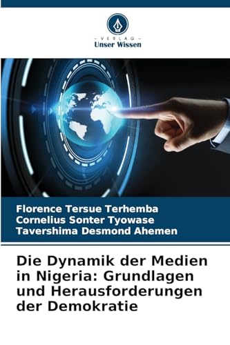 Die Dynamik der Medien in Nigeria: Grundlagen und Herausforderungen der Demokratie von Verlag Unser Wissen