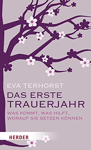 Das erste Trauerjahr: Was kommt, was hilft, worauf Sie setzen können von Herder Verlag GmbH