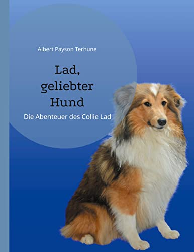 Lad, geliebter Hund: Die Abenteuer des Collie Lad (Helikon Edition)