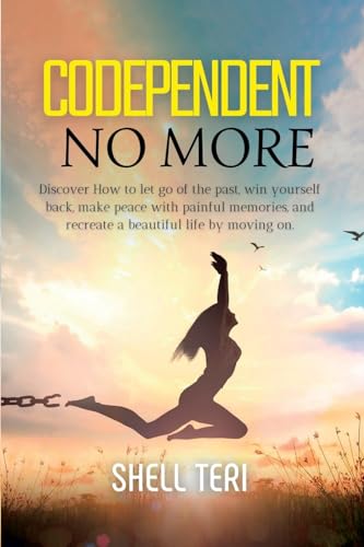 Codependent no more: Discover How to Let go of the past, Win yourself back, Make peace with painful memories, and Recreate a beautiful Life von Lulu.com