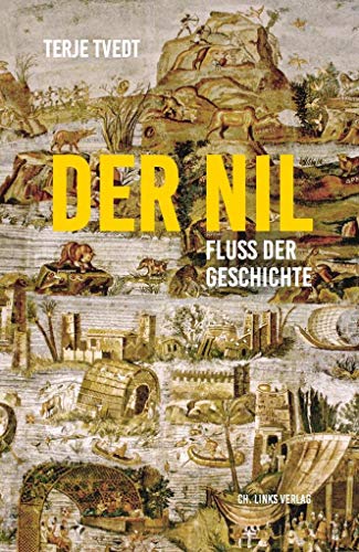 Der Nil. Fluss der Geschichte: Fluss der Geschichte Aus dem Norwegischen von Andreas Brunstermann, Gabriele Haefs und Nils Hinnerk Schulz