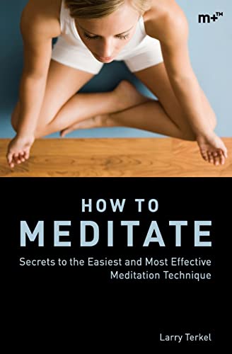 How to Meditate: Secrets to the Easiest and Most Effective Meditation Technique von Carrot Seed Publishing LLC