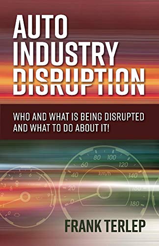 Auto Industry Disruption: Who and What Is Being Disrupted and What to Do about It! von Bookbaby