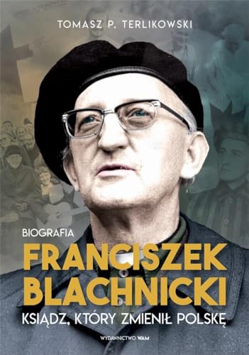 Franciszek Blachnicki: Ksiądz, który zmienił Polskę