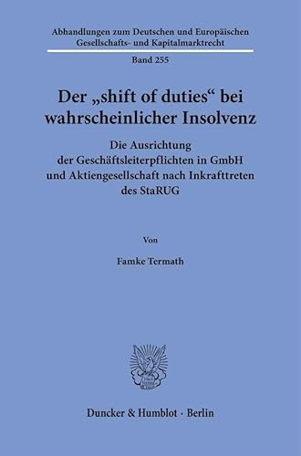 Der "shift of duties" bei wahrscheinlicher Insolvenz: Die Ausrichtung der Geschäftsleiterpflichten in GmbH und Aktiengesellschaft nach Inkrafttreten ... Gesellschafts- und Kapitalmarktrecht) von Duncker & Humblot