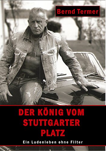 Der König vom Stuttgarter Platz: Ein Ludenleben ohne Filter Der König vom Stuttgarter Platz: Ein Ludenleben ohne Filter