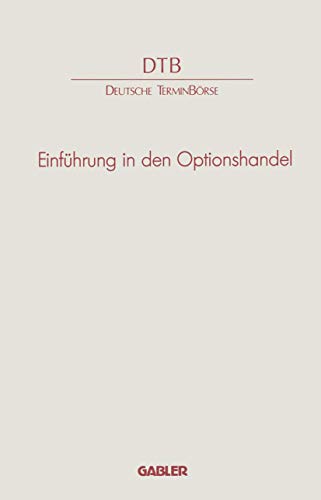 Einführung in den Optionshandel: Hrsg. v. d. Dtsch. Terminbörse (DTB) in Zus.-Arb. m. International Finance & Commodities Institute (ifci)